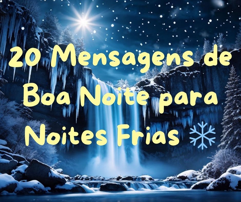 Não Durma Sem Ler! 20 Mensagens de Boa Noite para Noites Frias ❄️