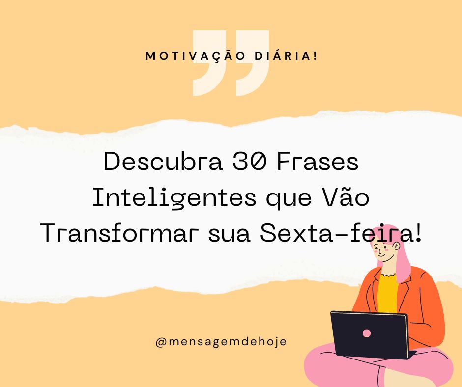 Descubra 30 Frases Inteligentes que Vão Transformar sua Sexta-feira!