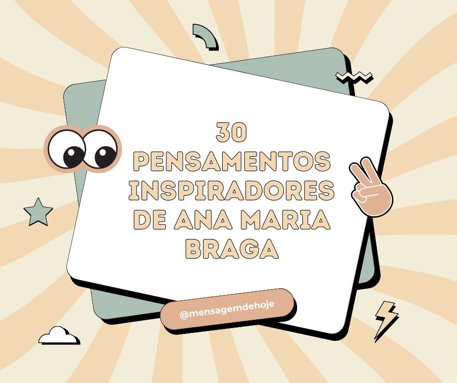 30 pensamentos inspiradores de Ana Maria Braga