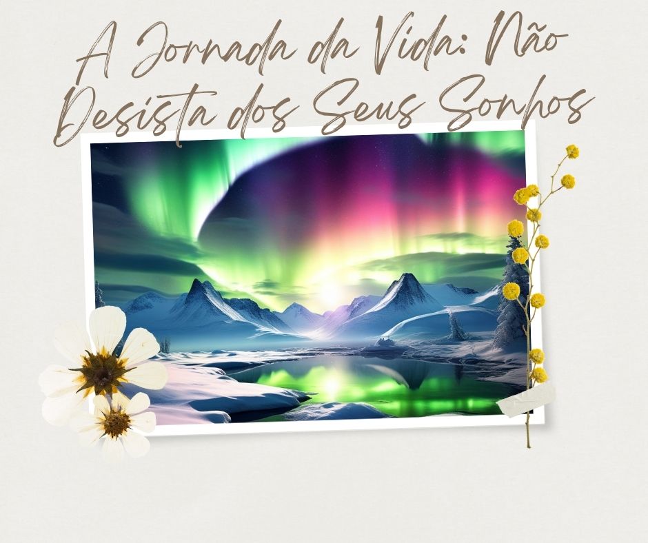 A Jornada da Vida: Não Desista dos Seus Sonhos