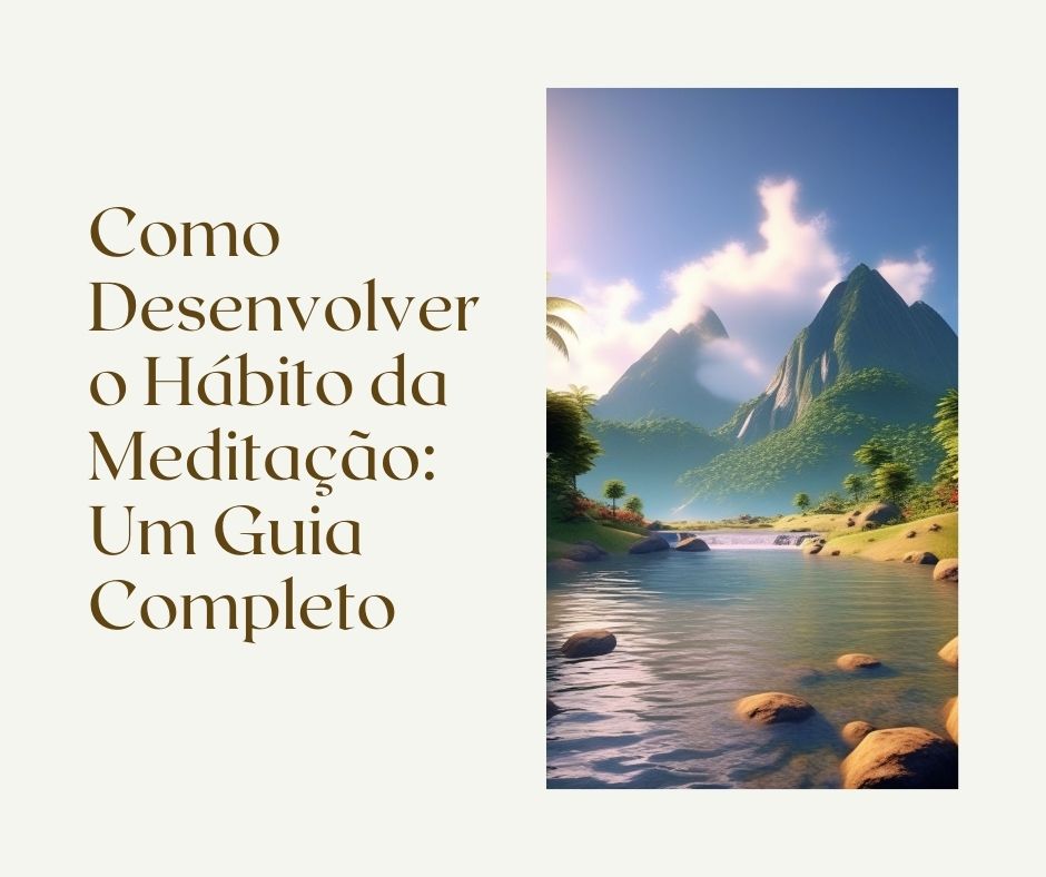 Como Desenvolver o Hábito da Meditação: Um Guia Completo