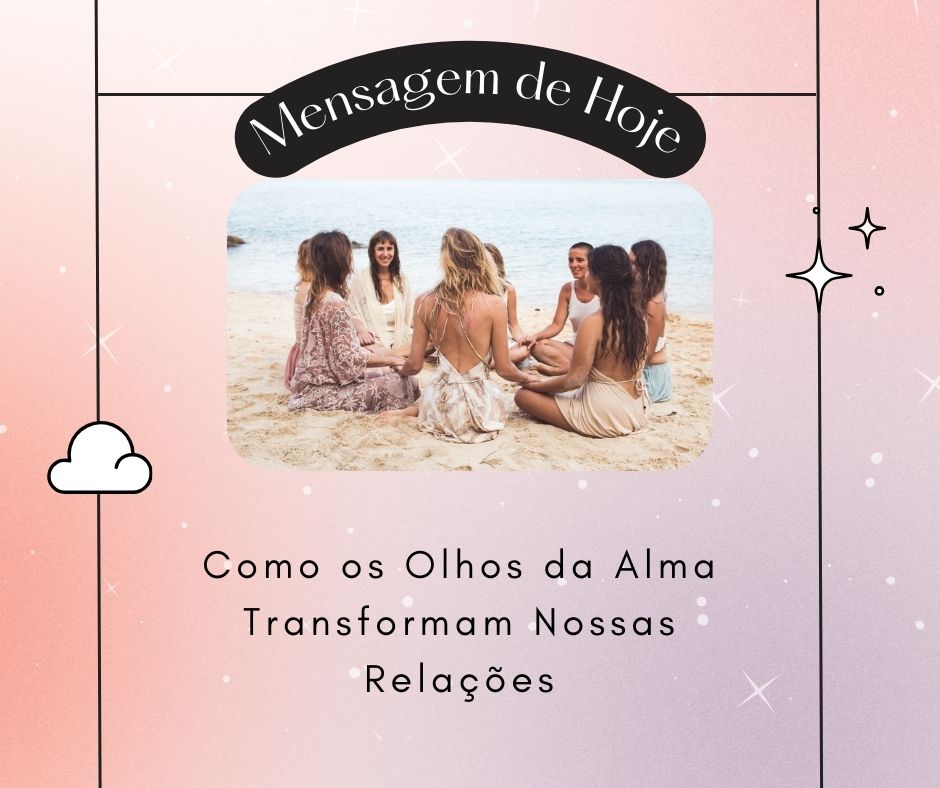 Como os Olhos da Alma Transformam Nossas Relações