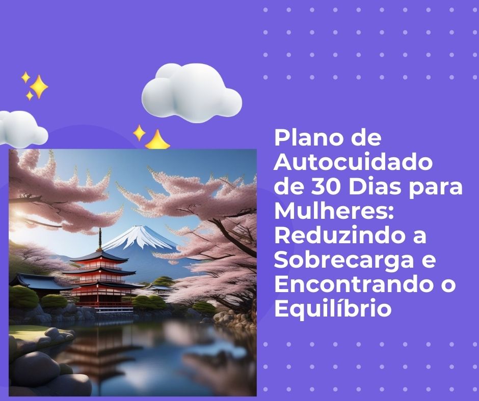 Plano de Autocuidado de 30 Dias para Mulheres: Reduzindo a Sobrecarga e Encontrando o Equilíbrio