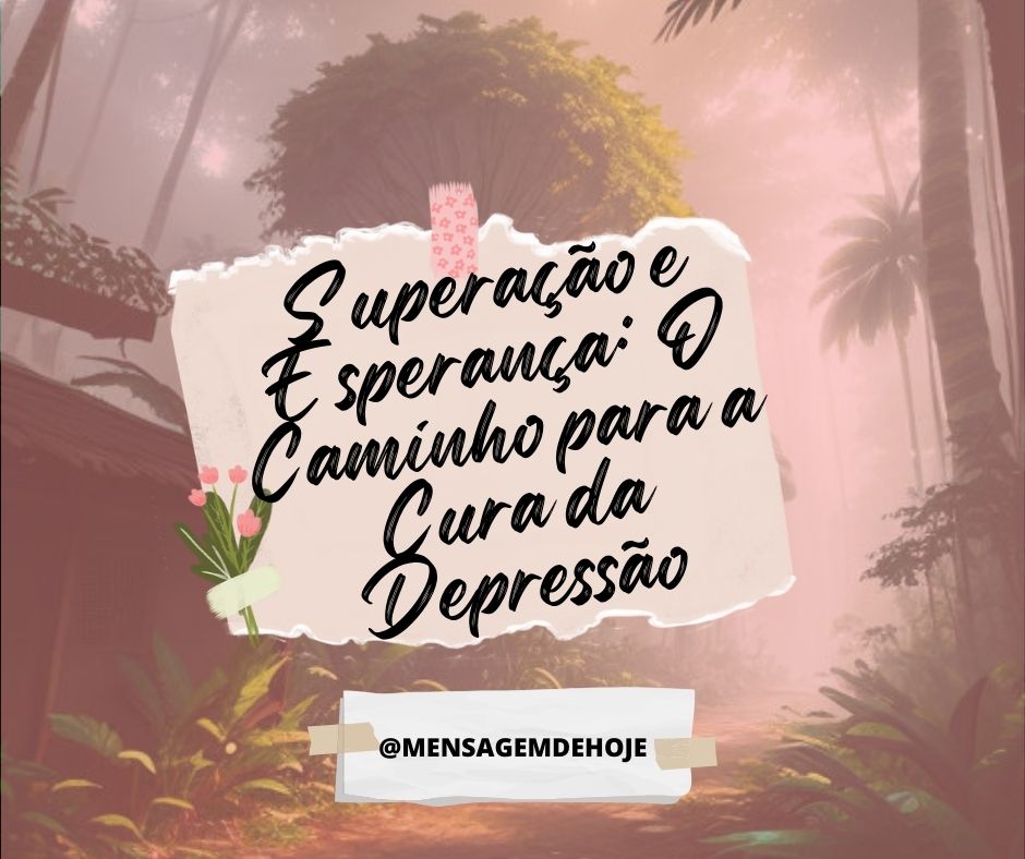 Superação e Esperança: O Caminho para a Cura da Depressão