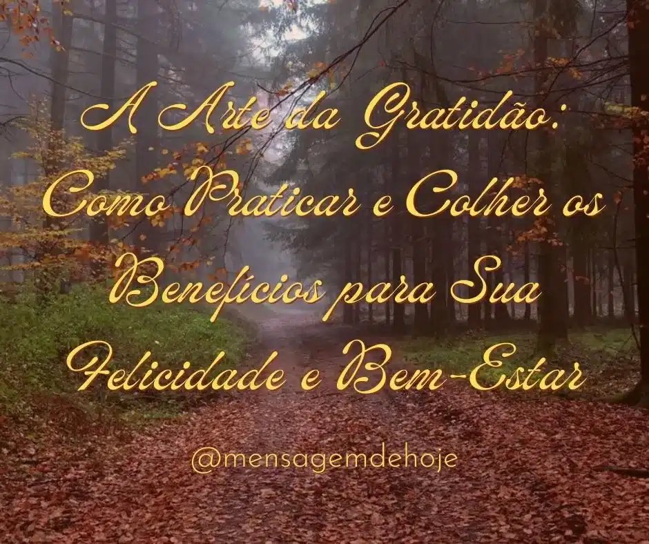 A Arte da Gratidão: Como Praticar e Colher os Benefícios para Sua Felicidade e Bem-Estar