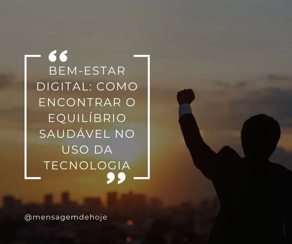 Bem-estar Digital: Como Encontrar o Equilíbrio Saudável no Uso da Tecnologia
