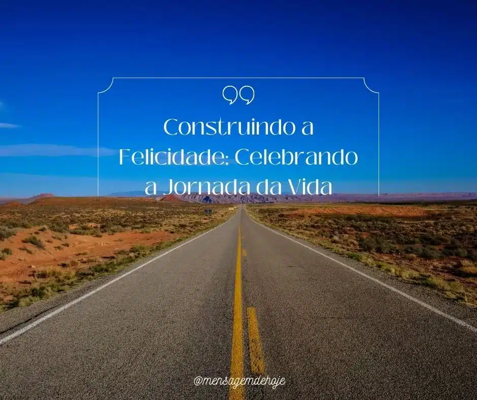 Construindo a Felicidade: Celebrando a Jornada da Vida