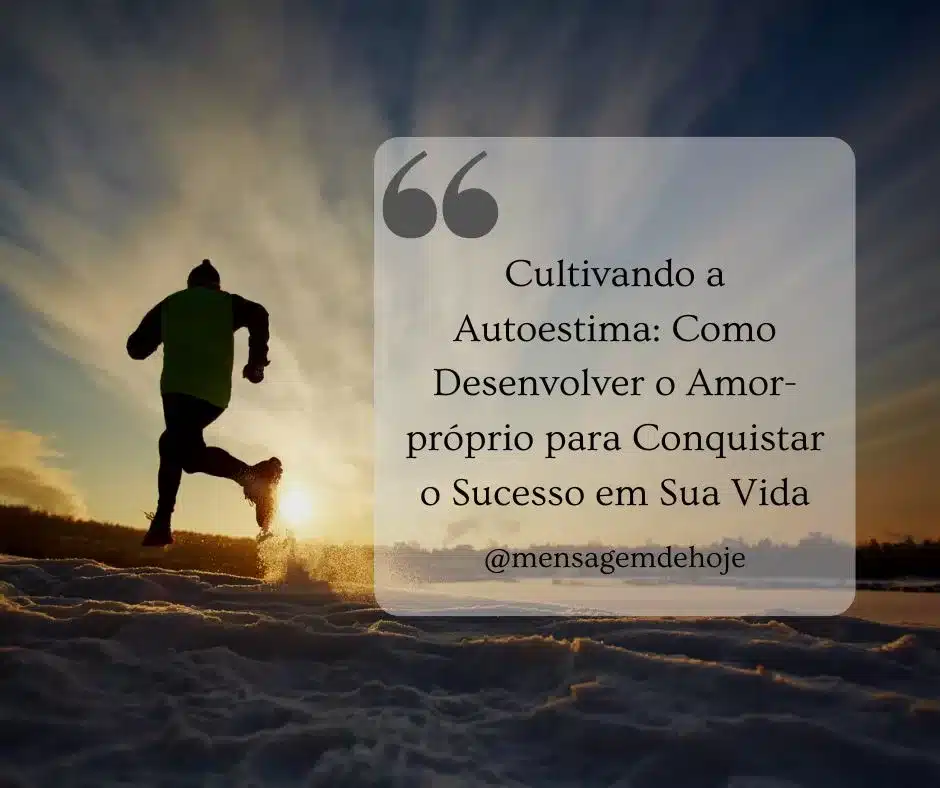 Cultivando a Autoestima: Como Desenvolver o Amor-próprio para Conquistar o Sucesso em Sua Vida