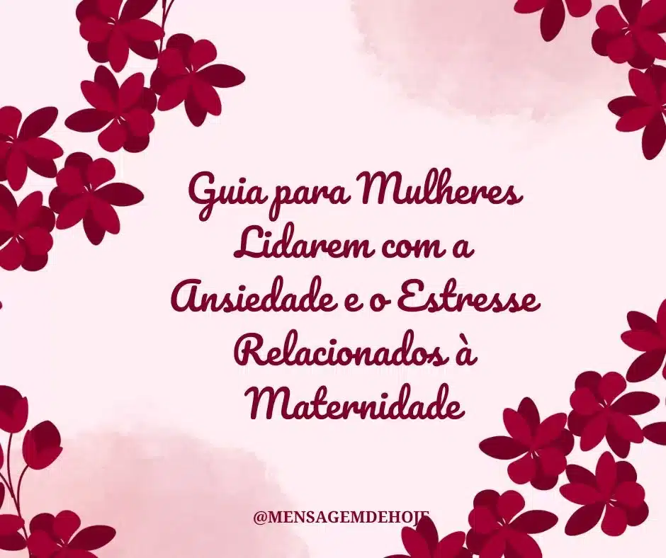 Guia para Mulheres Lidarem com a Ansiedade e o Estresse Relacionados à Maternidade