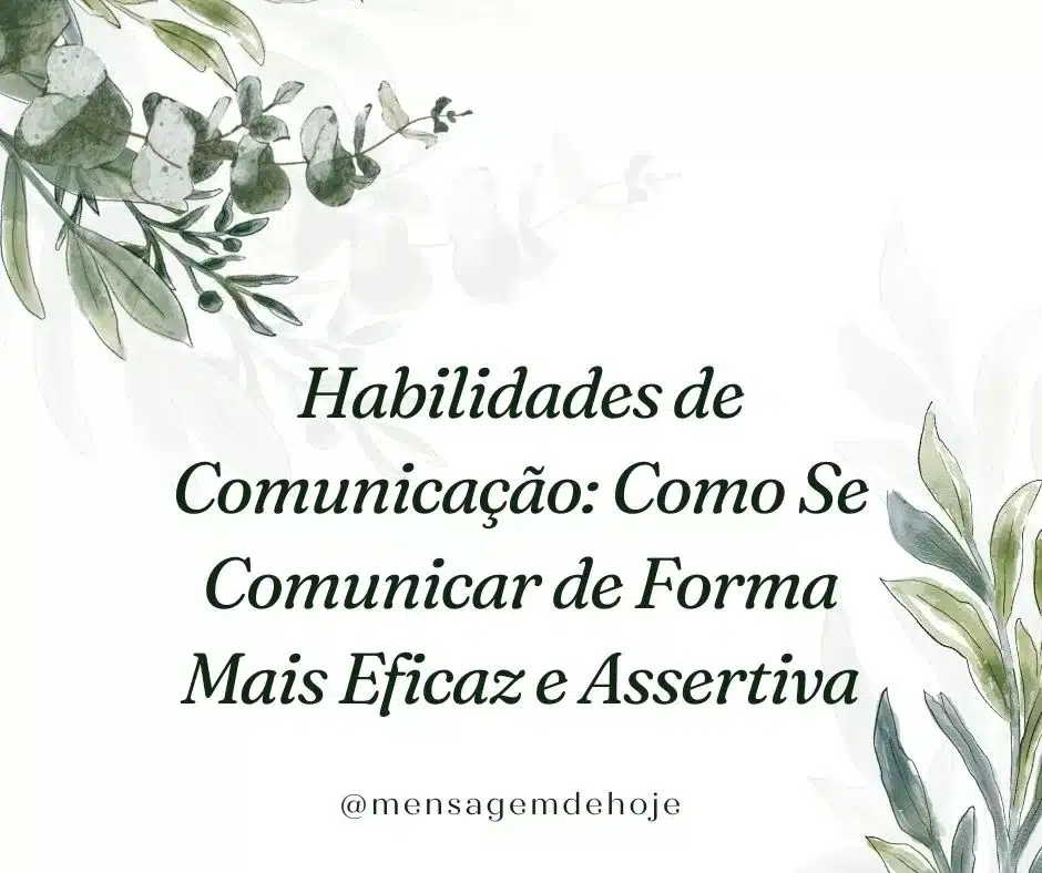 Habilidades de Comunicação: Como Se Comunicar de Forma Mais Eficaz e Assertiva