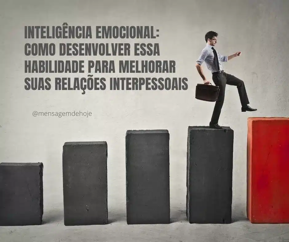 Inteligência Emocional: Como Desenvolver essa Habilidade para Melhorar Suas Relações Interpessoais