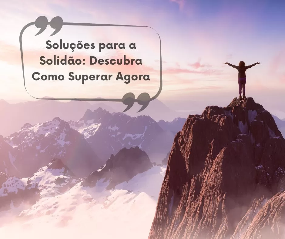 Soluções para a Solidão: Descubra Como Superar Agora