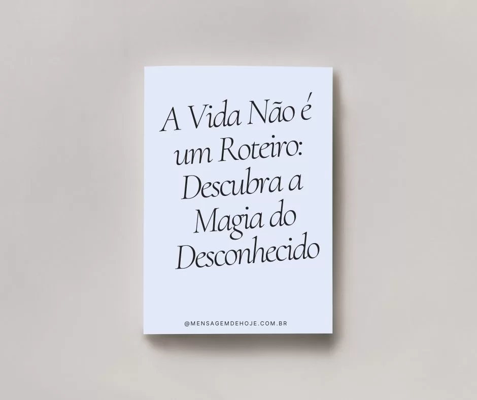 A Vida Não é um Roteiro: Descubra a Magia do Desconhecido