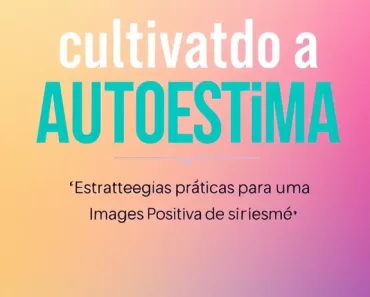 Autoestima: Guia Prático para uma Imagem Positiva 1