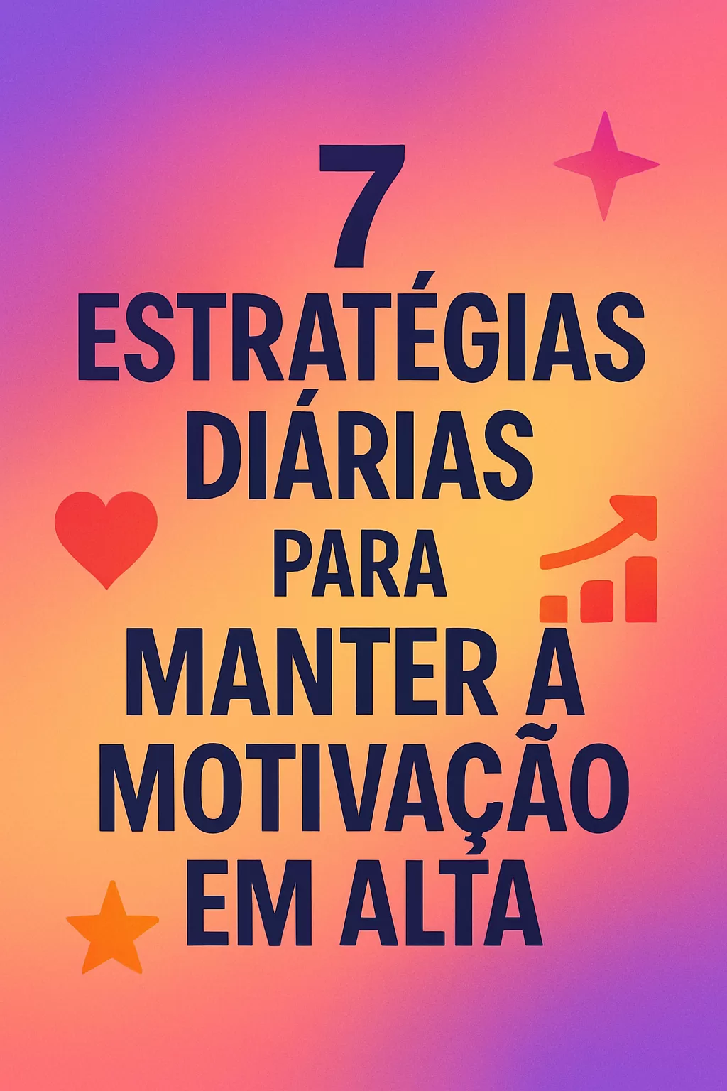 7 Estratégias Diárias para Manter a Motivação em Alta