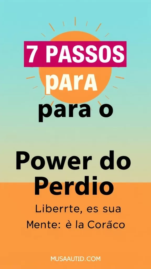 7 Passos para o Poder do Perdão: Liberte Sua Mente e Coração