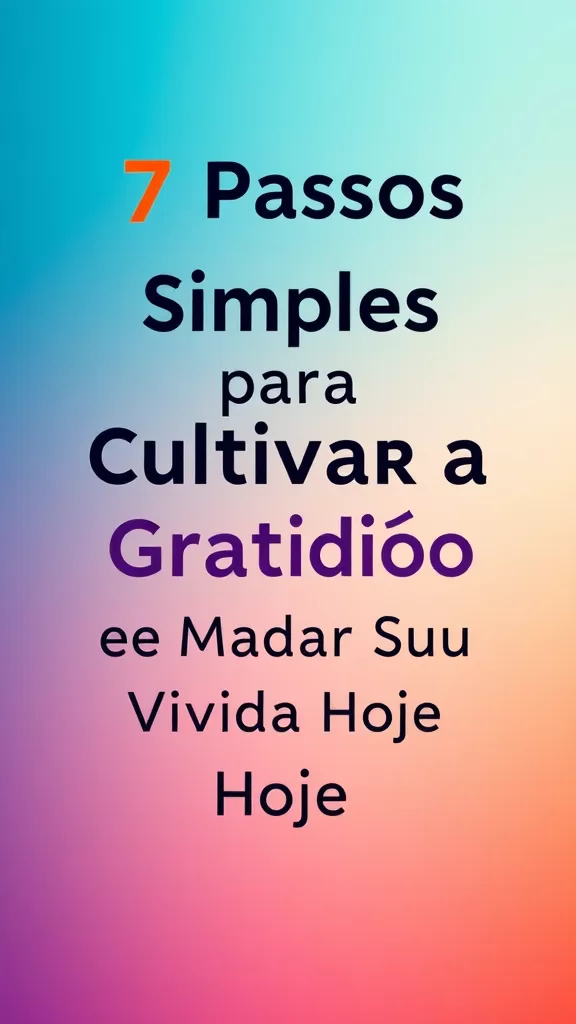 7 Passos Simples para Cultivar a Gratidão e Mudar Sua Vida Hoje