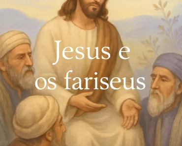 Jesus e os Fariseus: Confrontos, Lições e a Verdade do Evangelho 5