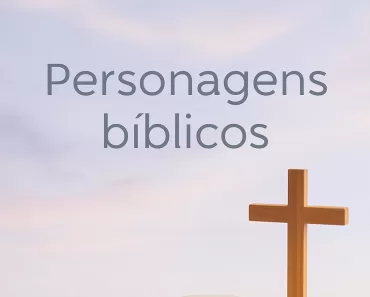 Personagens Bíblicos: Vidas que Moldam a Fé Hoje 9