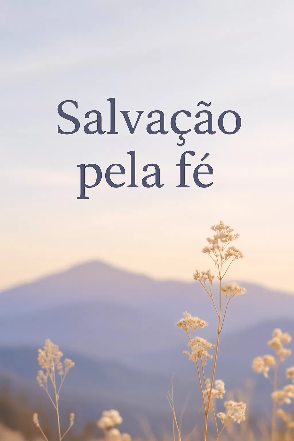Salvação pela Fé: Base Bíblica e a Graça de Deus