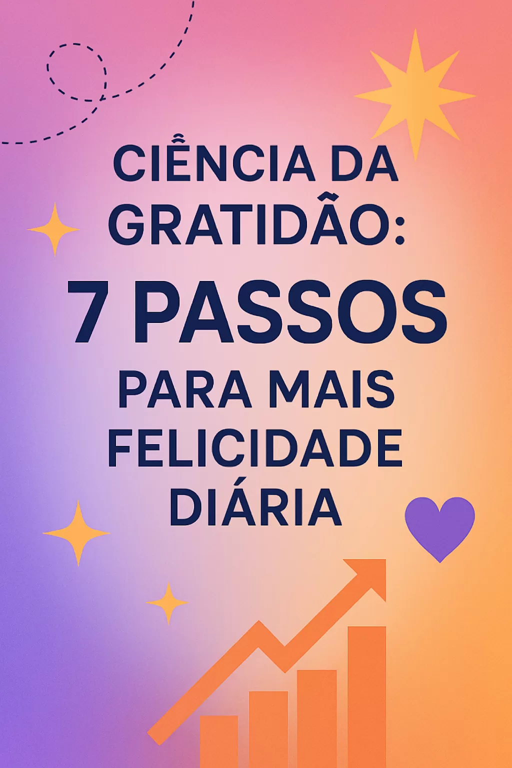 Ciência da Gratidão: 7 Passos para Mais Felicidade Diária