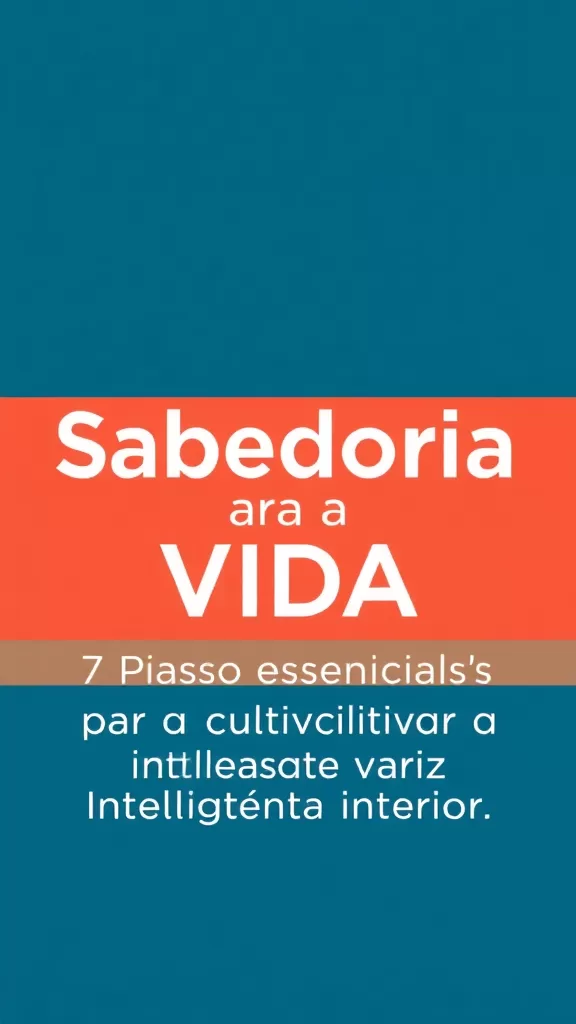 Sabedoria para a Vida: 7 Passos Essenciais para Cultivar a Inteligência Interior