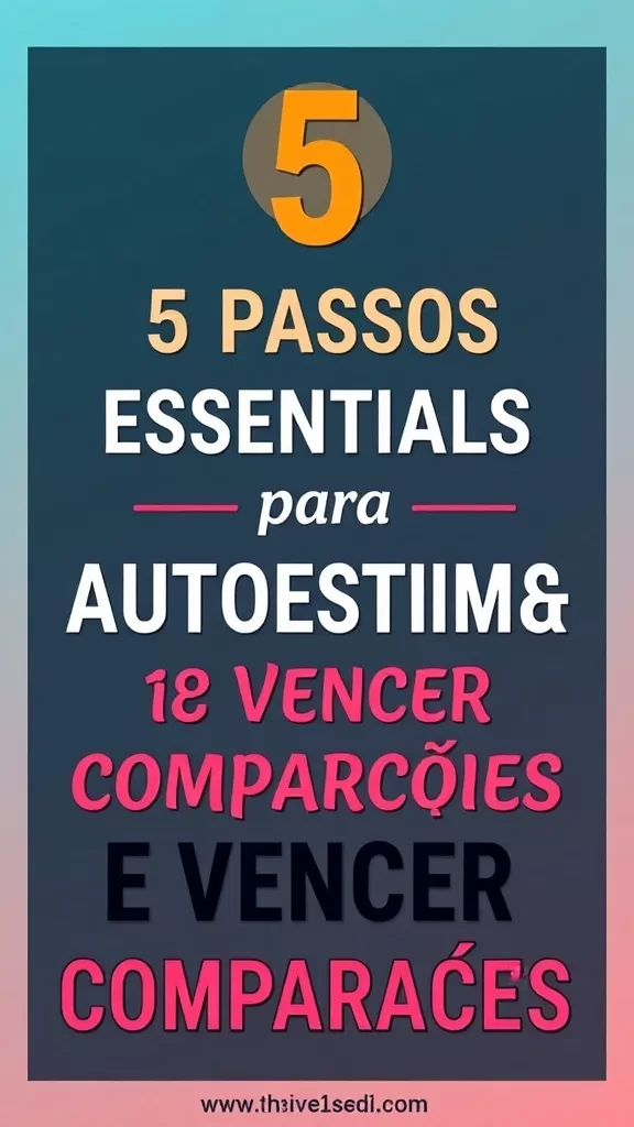 5 Passos Essenciais para Cultivar Autoestima e Vencer Comparações