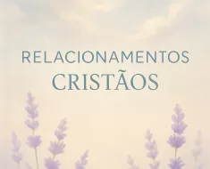Relacionamentos Cristãos: Base Bíblica e Prática Virtuosa 1