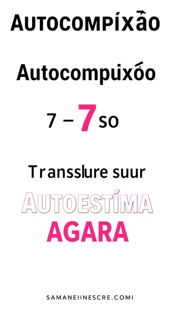 Autocompaixão: 7 Passos para Transformar sua Autoestima Agora