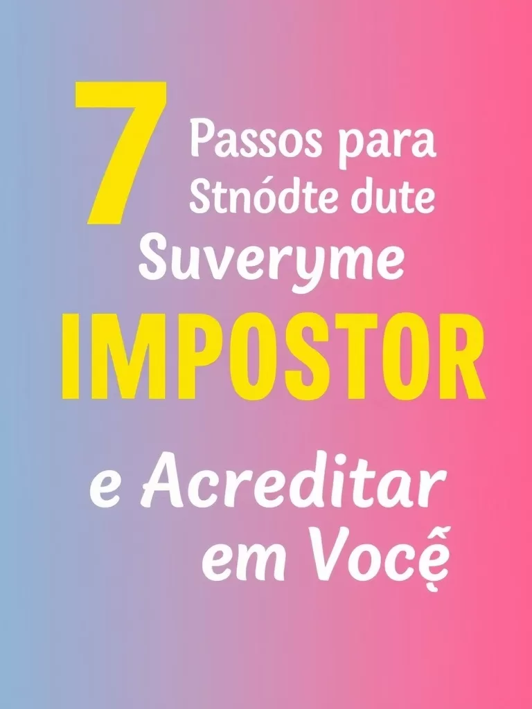 7 Passos para Superar a Síndrome do Impostor e Acreditar em Você