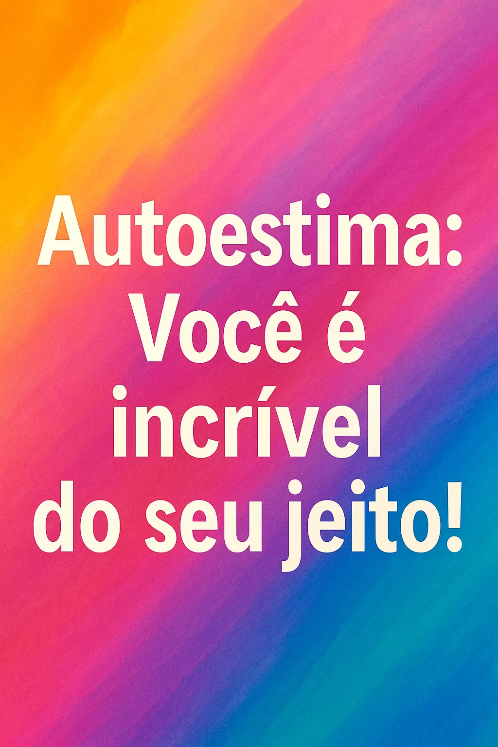 Autoestima: O Guia Definitivo Para Você Florescer!