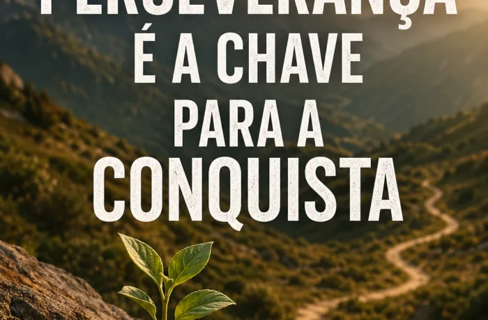 Perseverança: A Chave para Conquistar Seus Sonhos e Metas
